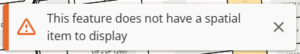 Screenshot of warning message stating "this feature does not have a spatial item to display".
